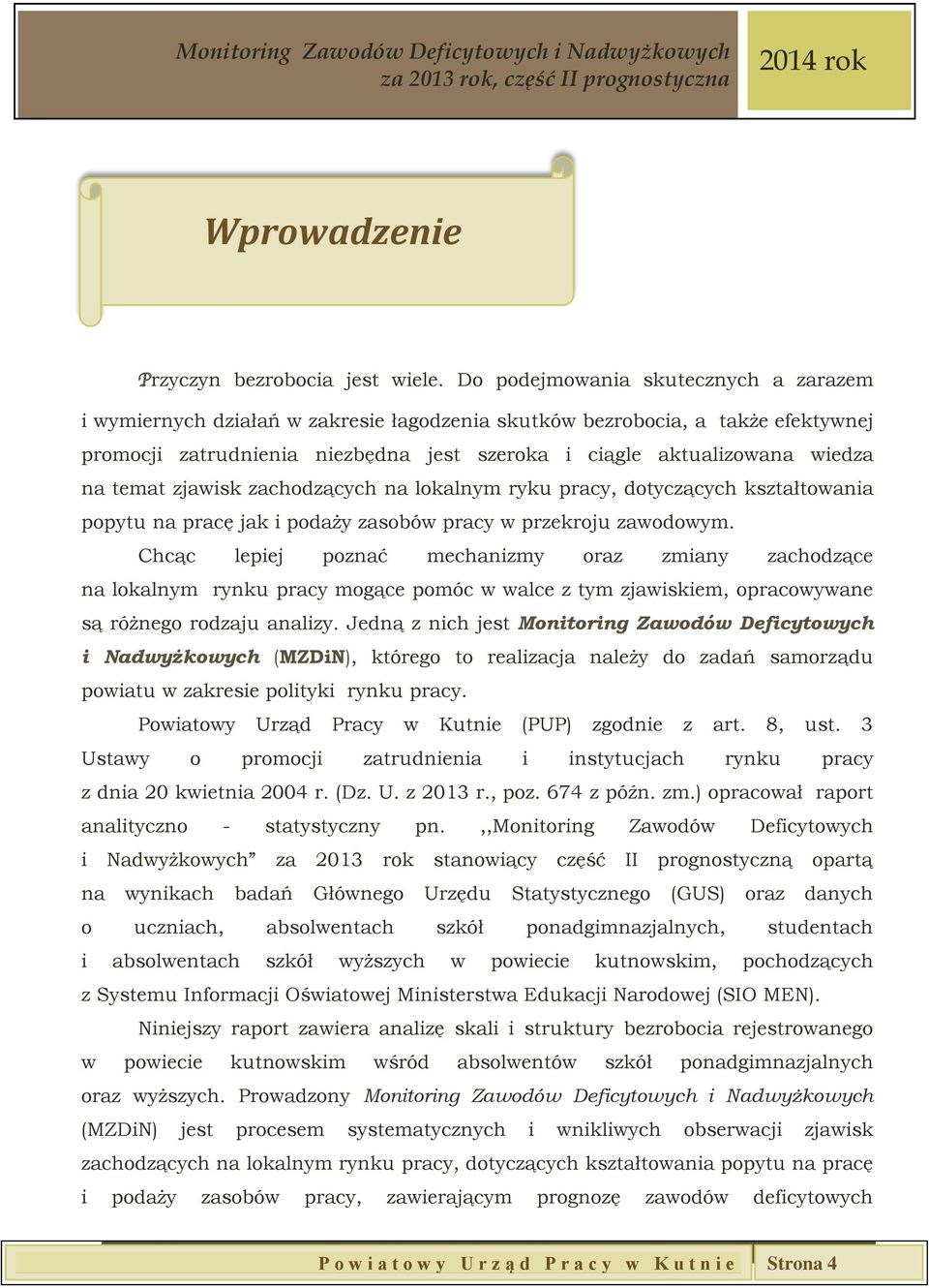 temat zjawisk zachodzących na lokalnym ryku pracy, dotyczących kształtowania popytu na pracę jak i podaży zasobów pracy w przekroju zawodowym.