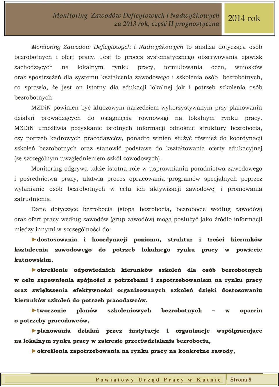 bezrobotnych, co sprawia, że jest on istotny dla edukacji lokalnej jak i potrzeb szkolenia osób bezrobotnych.