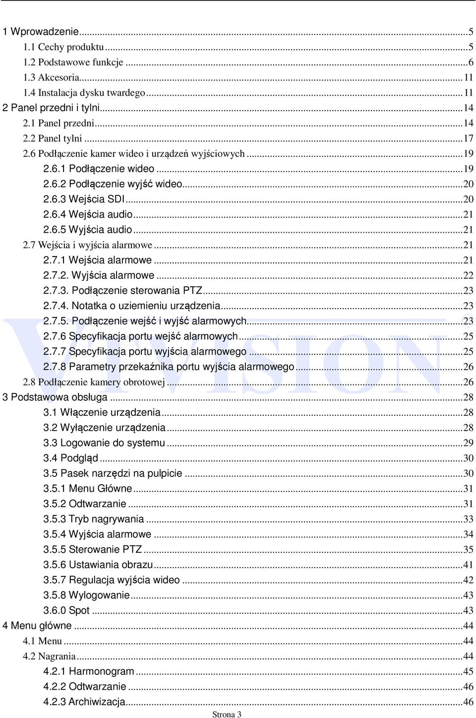 .. 21 2.7 Wejścia i wyjścia alarmowe... 21 2.7.1 Wejścia alarmowe... 21 2.7.2. Wyjścia alarmowe... 22 2.7.3. Podłączenie sterowania PTZ... 23 2.7.4. Notatka o uziemieniu urządzenia... 23 2.7.5.