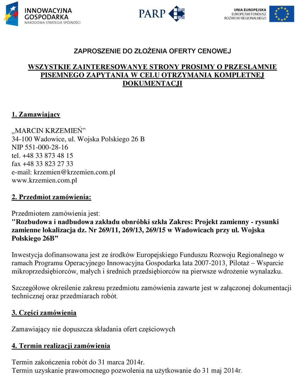 Przedmiot zamówienia: Przedmiotem zamówienia jest: "Rozbudowa i nadbudowa zakładu obnróbki szkła Zakres: Projekt zamienny - rysunki zamienne lokalizacja dz.