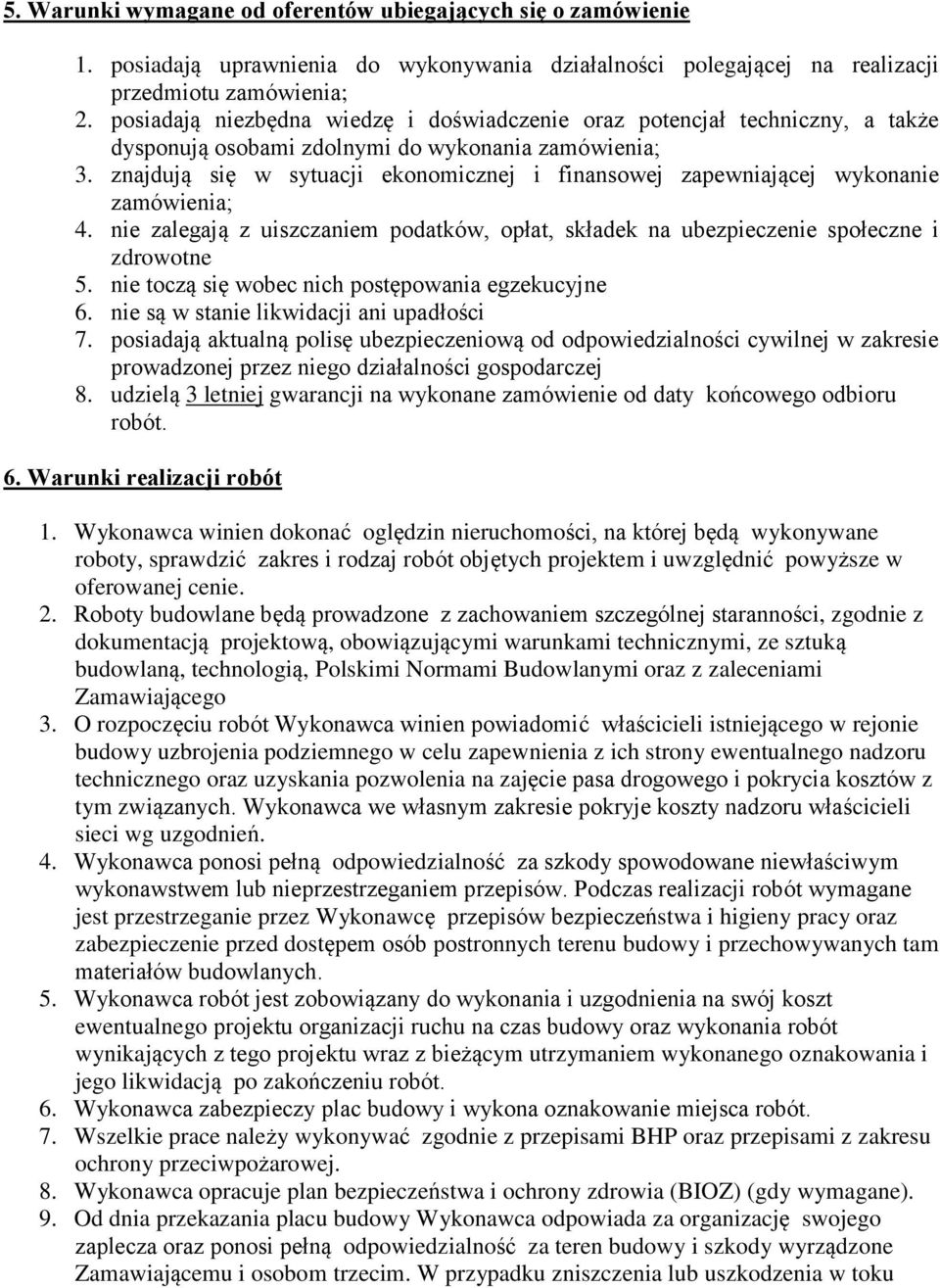 znajdują się w sytuacji ekonomicznej i finansowej zapewniającej wykonanie zamówienia; 4. nie zalegają z uiszczaniem podatków, opłat, składek na ubezpieczenie społeczne i zdrowotne 5.