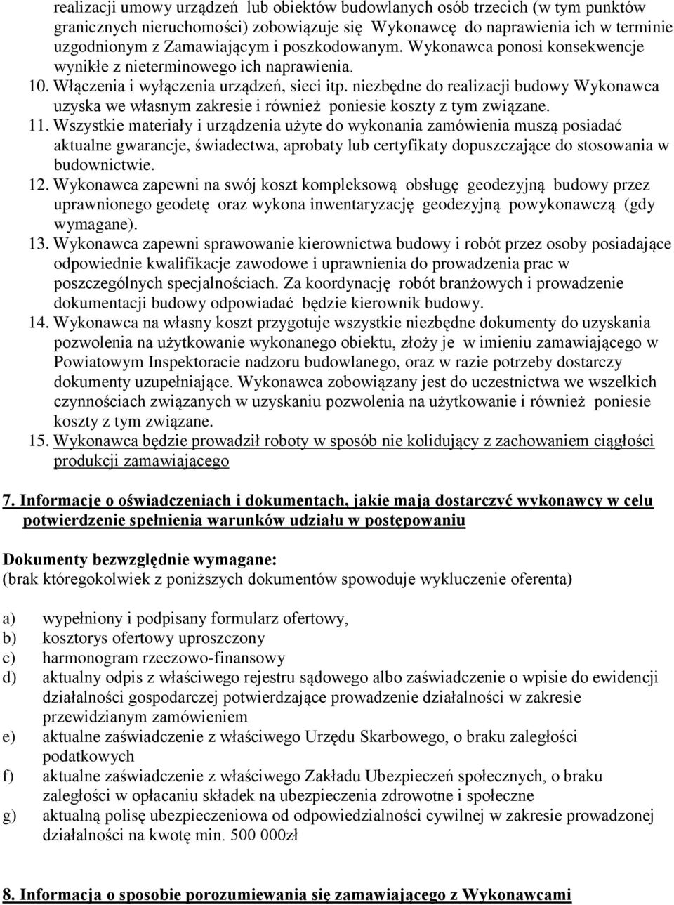 niezbędne do realizacji budowy Wykonawca uzyska we własnym zakresie i również poniesie koszty z tym związane. 11.