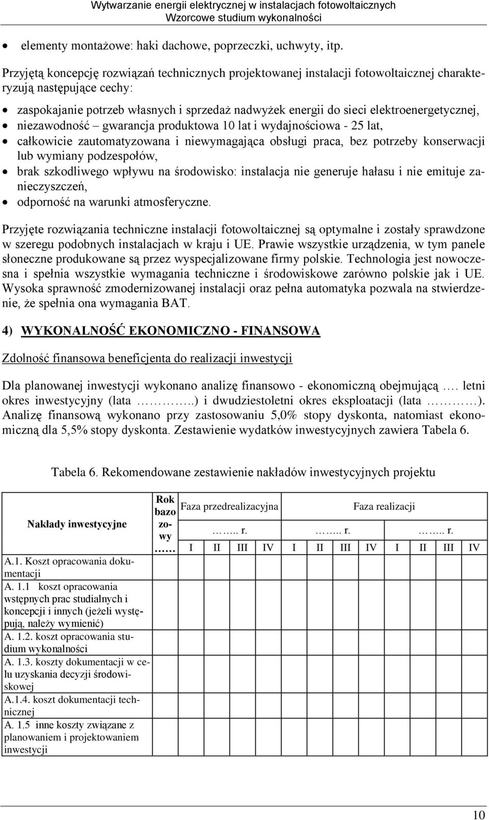 elektroenergetycznej, niezawodność gwarancja produktowa 10 lat i wydajnościowa - 25 lat, całkowicie zautomatyzowana i niewymagająca obsługi praca, bez potrzeby konserwacji lub wymiany podzespołów,