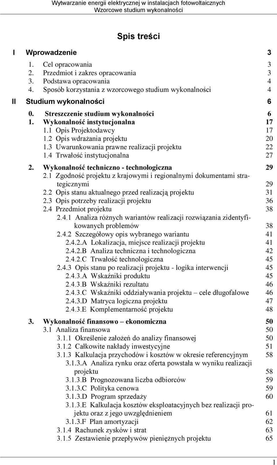 4 Trwałość instytucjonalna 17 17 20 22 27 2. Wykonalność techniczno - technologiczna 2.1 Zgodność projektu z krajowymi i regionalnymi dokumentami strategicznymi 2.