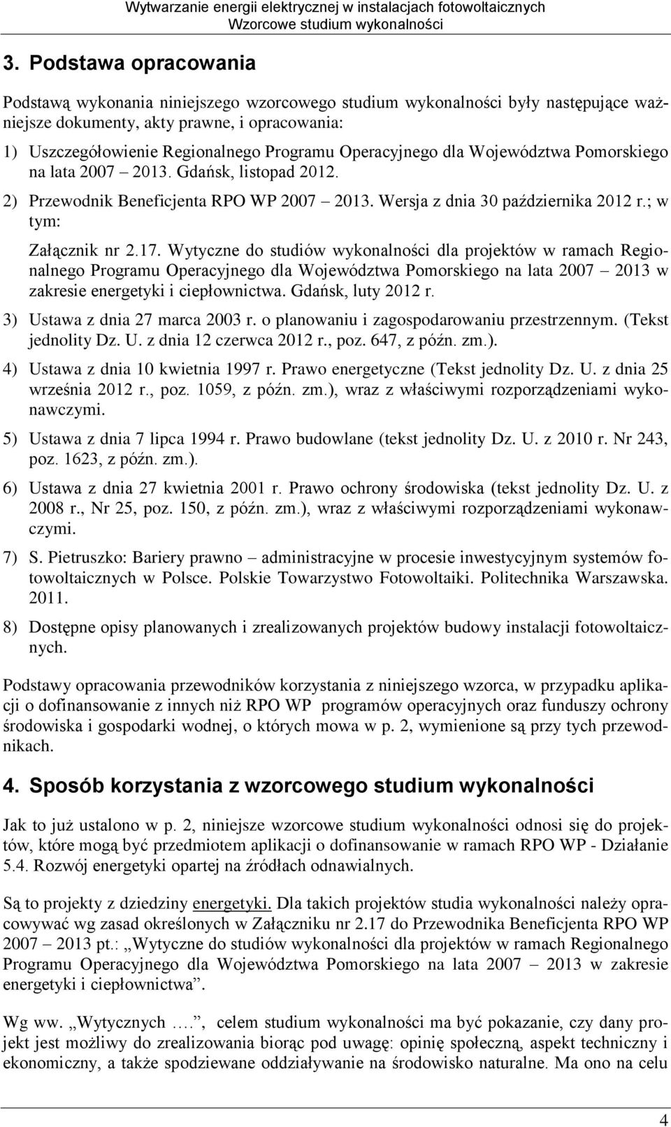 Wytyczne do studiów wykonalności dla projektów w ramach Regionalnego Programu Operacyjnego dla Województwa Pomorskiego na lata 2007 2013 w zakresie energetyki i ciepłownictwa. Gdańsk, luty 2012 r.