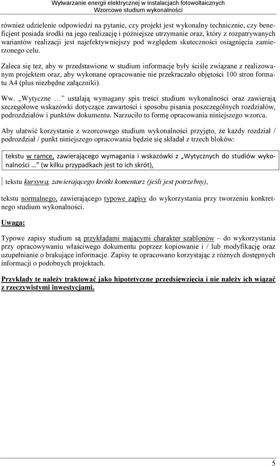 Zaleca się też, aby w przedstawione w studium informacje były ściśle związane z realizowanym projektem oraz, aby wykonane opracowanie nie przekraczało objętości 100 stron formatu A4 (plus niezbędne