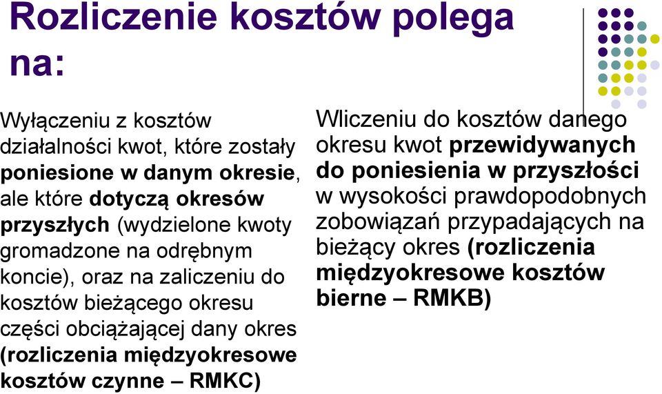 obciążającej dany okres (rozliczenia międzyokresowe kosztów czynne RMKC) Wliczeniu do kosztów danego okresu kwot przewidywanych do