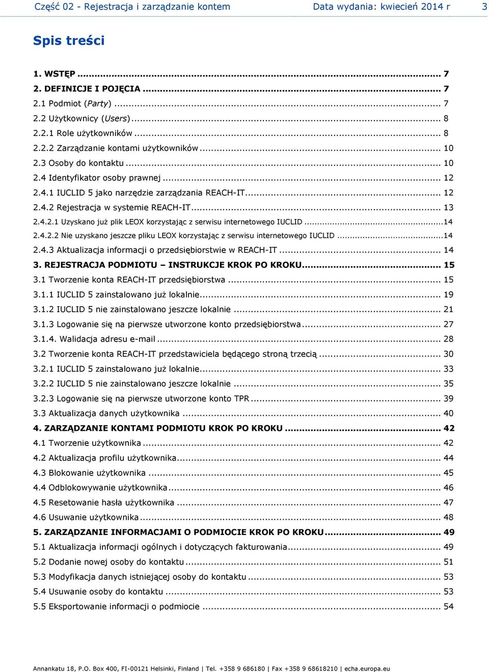 .. 13 2.4.2.1 Uzyskano już plik LEOX korzystając z serwisu internetowego IUCLID... 14 2.4.2.2 Nie uzyskano jeszcze pliku LEOX korzystając z serwisu internetowego IUCLID... 14 2.4.3 Aktualizacja informacji o przedsiębiorstwie w REACH-IT.