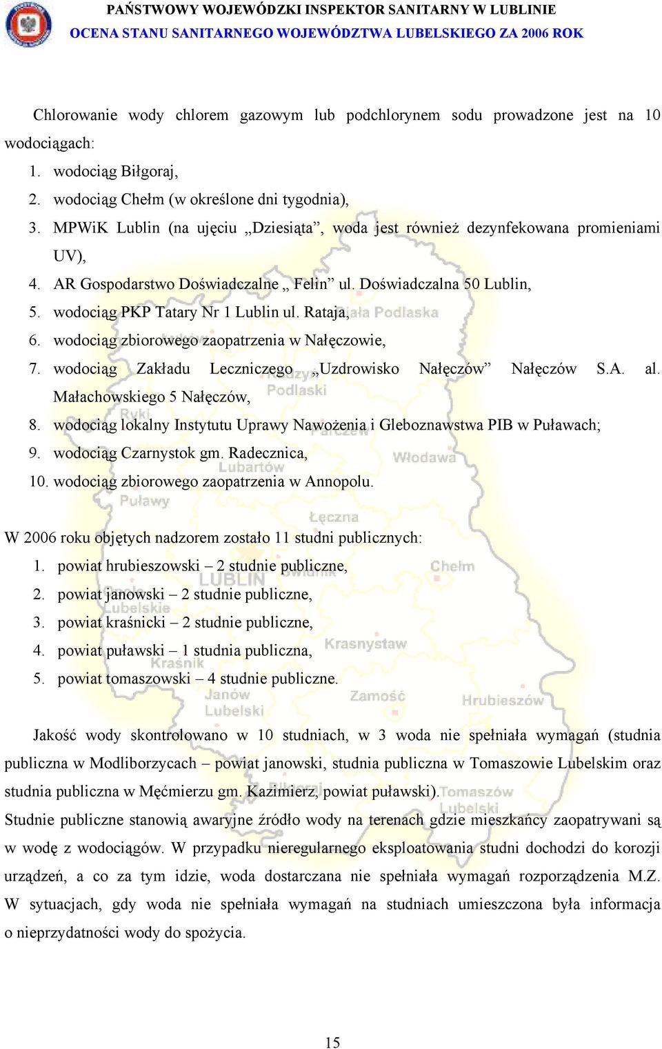 Rataja, 6. wodociąg zbiorowego zaopatrzenia w Nałęczowie, 7. wodociąg Zakładu Leczniczego Uzdrowisko Nałęczów Nałęczów S.A. al. Małachowskiego 5 Nałęczów, 8.