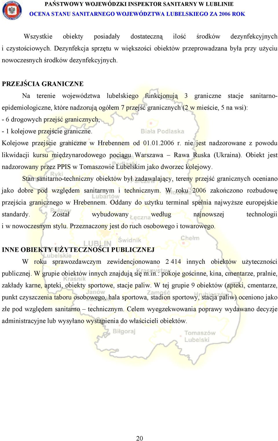 przejść granicznych, - 1 kolejowe przejście graniczne. Kolejowe przejście graniczne w Hrebennem od 01.01.2006 r.