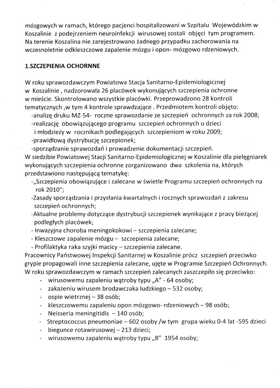 szczepienia OCHORNNE W roku sprawozdawczym Powiatowa Stacja Sanitarno-Epidemiologicznej w Koszalinie, nadzorowała 26 placówek wykonujących szczepienia ochronne w mieście.