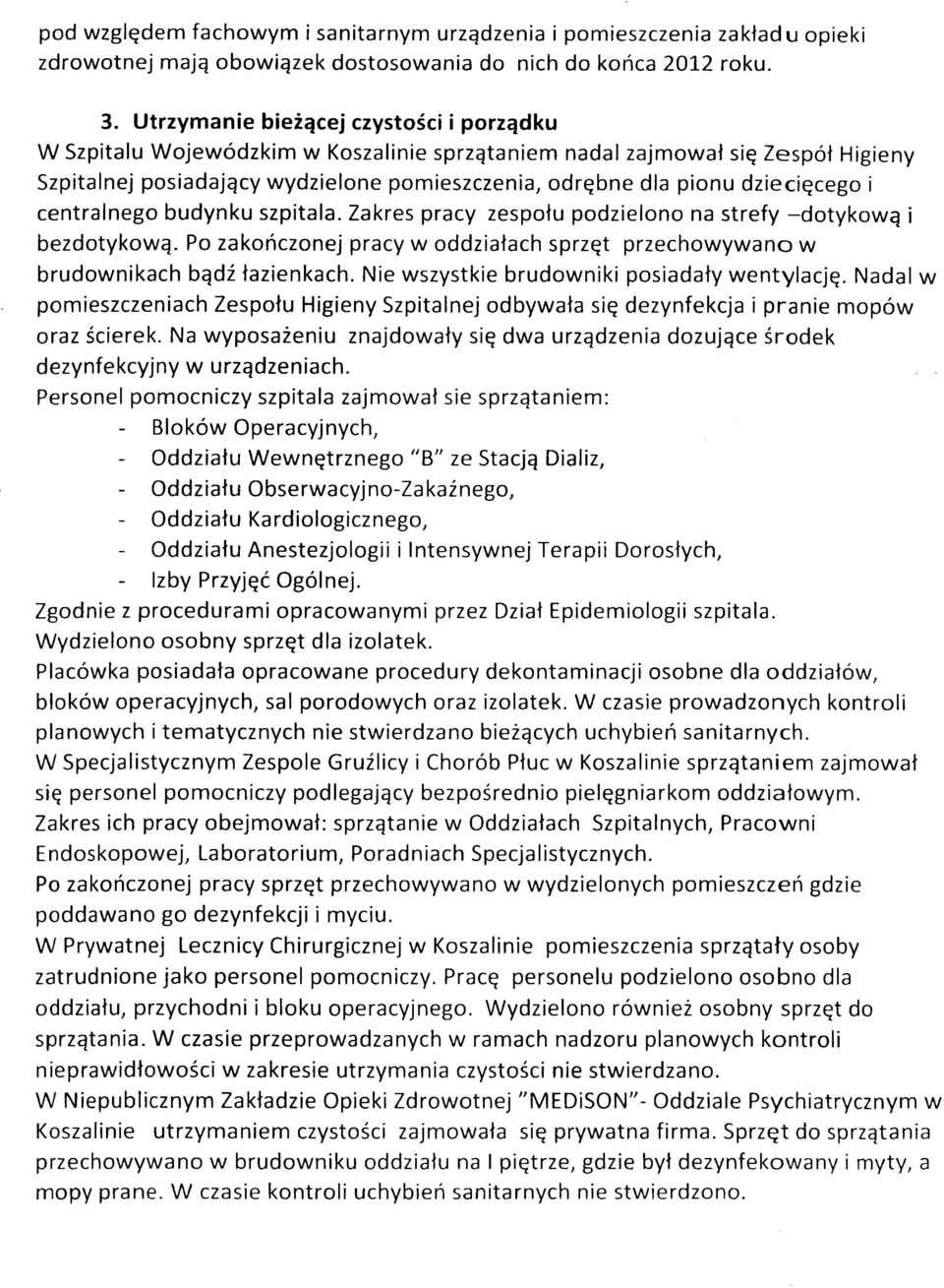 dziecięcego i centralnego budynku szpitala. Zakres pracy zespołu podzielono na strefy -dotykową i bezdotykową. Po zakończonej pracy w oddziałach sprzęt przechowywano w brudownikach bądź łazienkach.