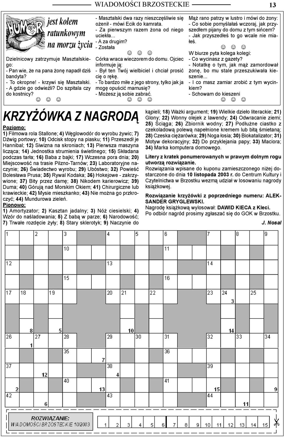 KRZYŻÓWKA Z NAGRODĄ Poziomo: 1) Filmowa rola Stallone; 4) Węglowodór do wyrobu żywic; 7) Dźwig portowy; 10) Odcisk stopy na piasku; 11) Przeszedł je Hannibal; 12) Siwizna na skroniach; 13) Pierwsza