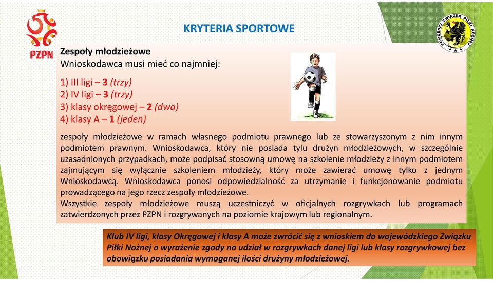 Wnioskodawca, który nie posiada tylu drużyn młodzieżowych, w szczególnie uzasadnionych przypadkach, może podpisać stosowną umowę na szkolenie młodzieży z innym podmiotem zajmującym się wyłącznie