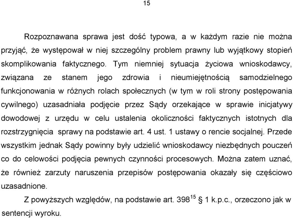 uzasadniała podjęcie przez Sądy orzekające w sprawie inicjatywy dowodowej z urzędu w celu ustalenia okoliczności faktycznych istotnych dla rozstrzygnięcia sprawy na podstawie art. 4 ust.