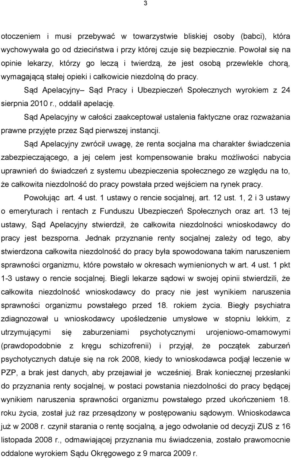 Sąd Apelacyjny Sąd Pracy i Ubezpieczeń Społecznych wyrokiem z 24 sierpnia 2010 r., oddalił apelację.