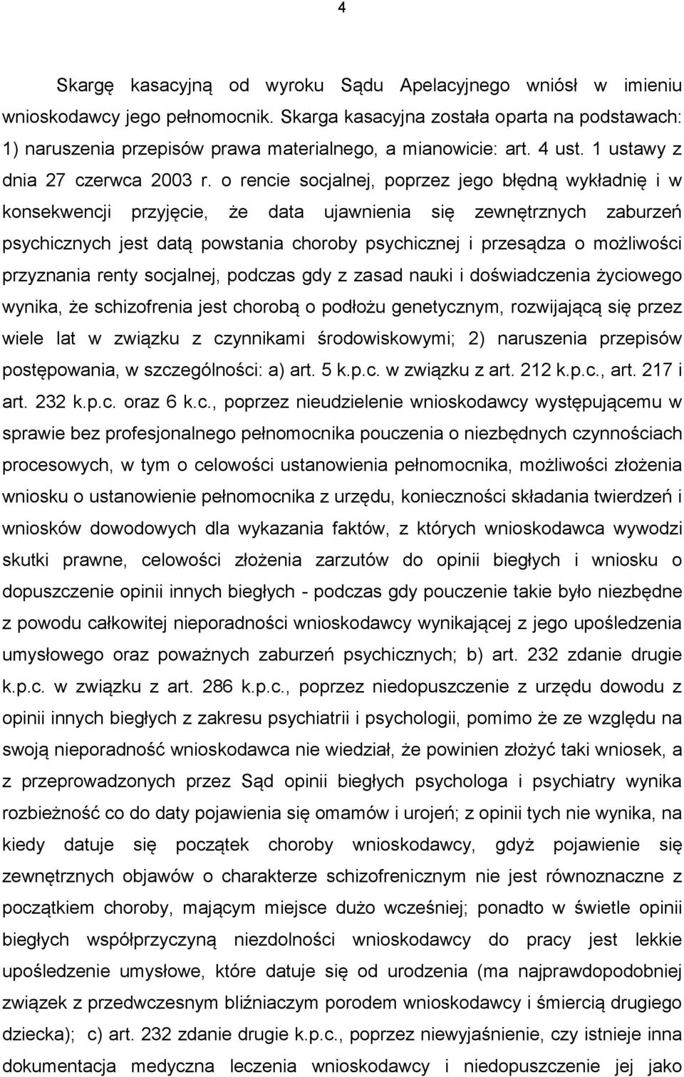 o rencie socjalnej, poprzez jego błędną wykładnię i w konsekwencji przyjęcie, że data ujawnienia się zewnętrznych zaburzeń psychicznych jest datą powstania choroby psychicznej i przesądza o