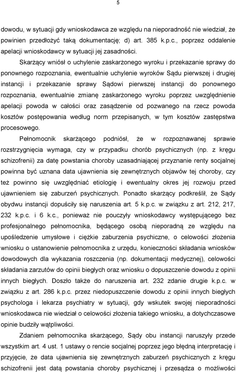 instancji do ponownego rozpoznania, ewentualnie zmianę zaskarżonego wyroku poprzez uwzględnienie apelacji powoda w całości oraz zasądzenie od pozwanego na rzecz powoda kosztów postępowania według