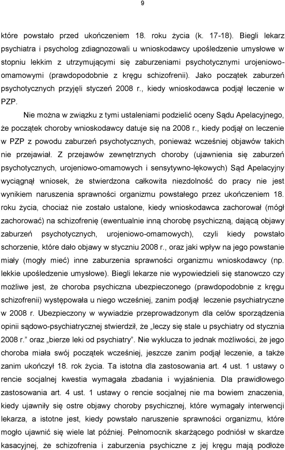 schizofrenii). Jako początek zaburzeń psychotycznych przyjęli styczeń 2008 r., kiedy wnioskodawca podjął leczenie w PZP.