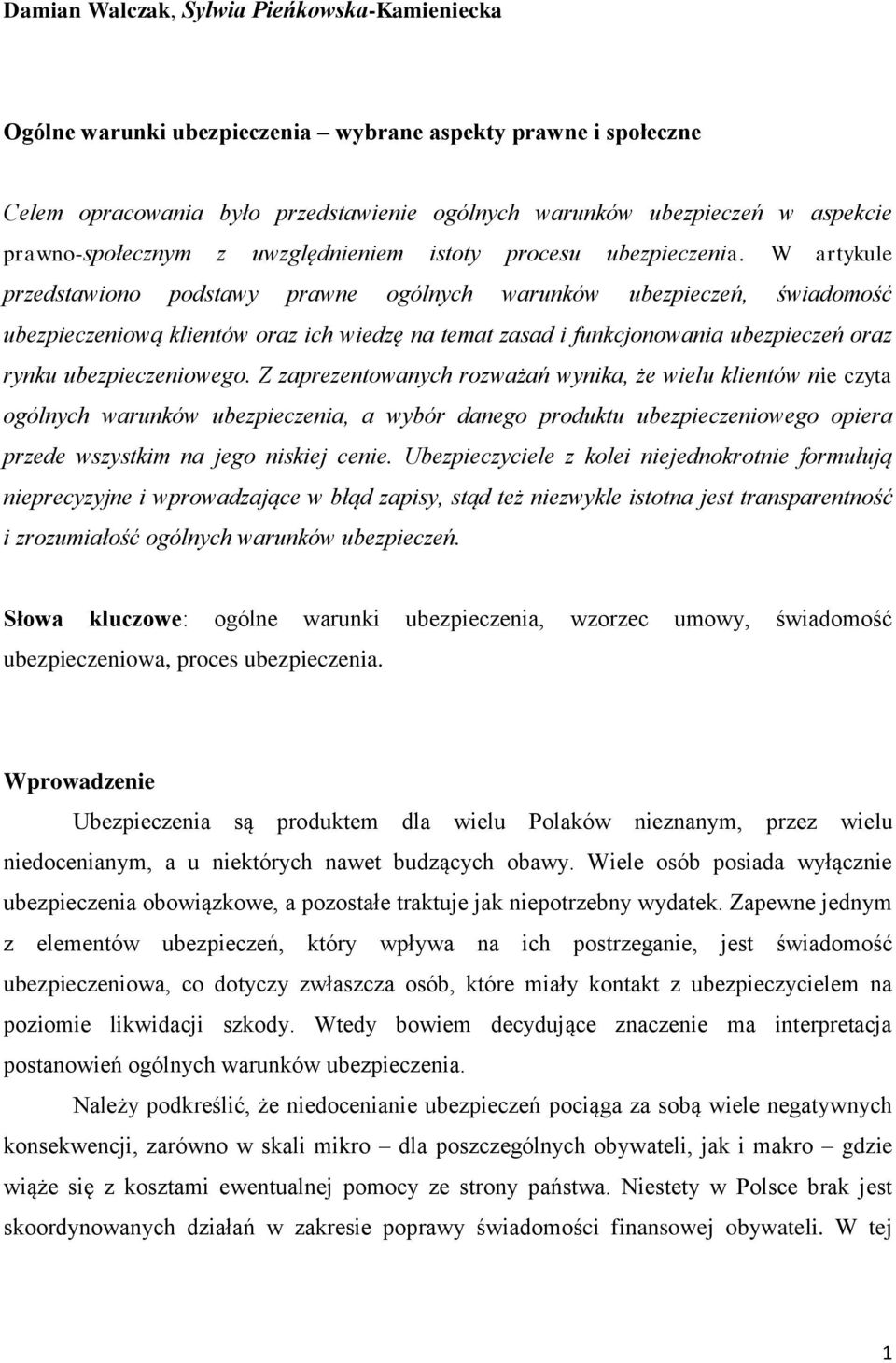 W artykule przedstawiono podstawy prawne ogólnych warunków ubezpieczeń, świadomość ubezpieczeniową klientów oraz ich wiedzę na temat zasad i funkcjonowania ubezpieczeń oraz rynku ubezpieczeniowego.