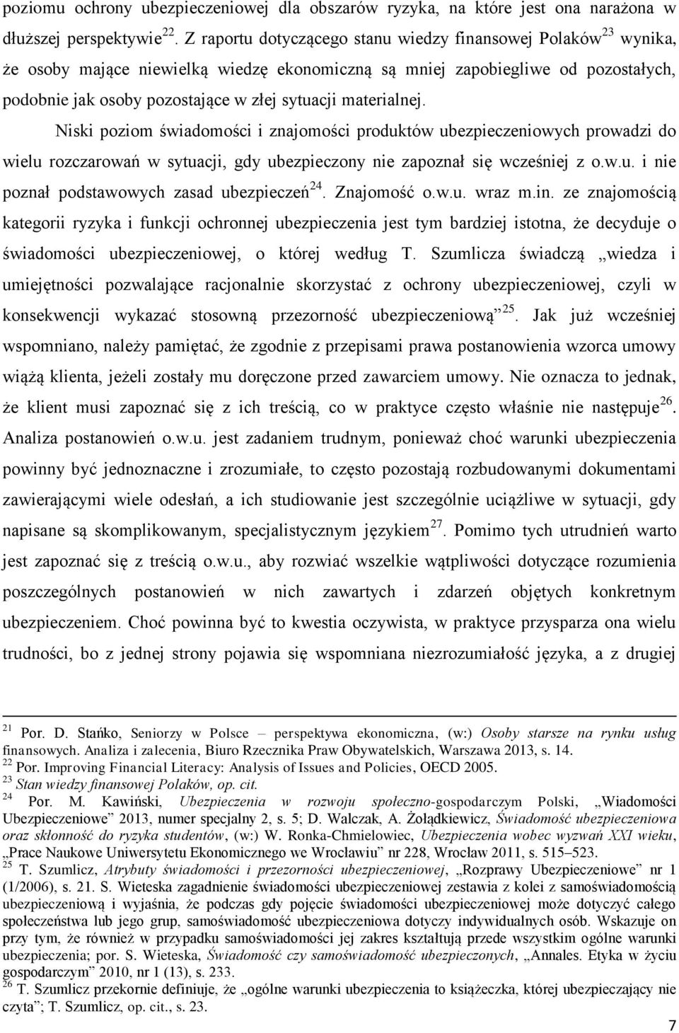 materialnej. Niski poziom świadomości i znajomości produktów ubezpieczeniowych prowadzi do wielu rozczarowań w sytuacji, gdy ubezpieczony nie zapoznał się wcześniej z o.w.u. i nie poznał podstawowych zasad ubezpieczeń 24.