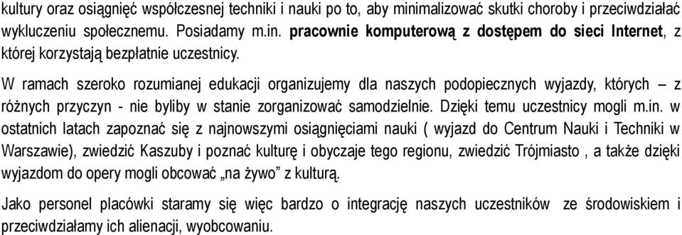 w ostatnich latach zapoznać się z najnowszymi osiągnięciami nauki ( wyjazd do Centrum Nauki i Techniki w Warszawie), zwiedzić Kaszuby i poznać kulturę i obyczaje tego regionu, zwiedzić Trójmiasto, a