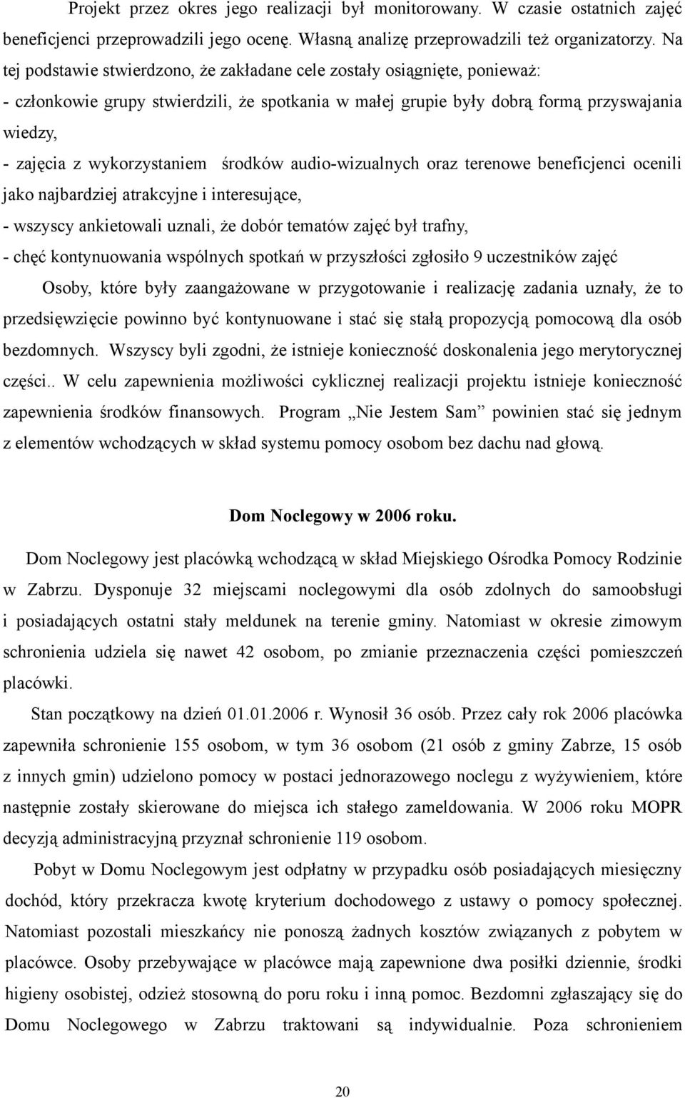 wykorzystaniem środków audio-wizualnych oraz terenowe beneficjenci ocenili jako najbardziej atrakcyjne i interesujące, - wszyscy ankietowali uznali, że dobór tematów zajęć był trafny, - chęć