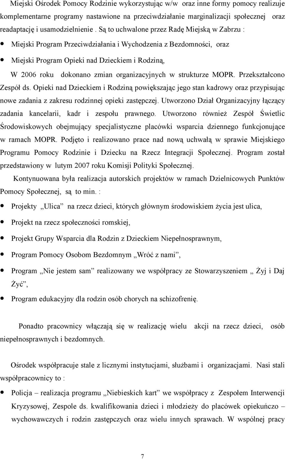 organizacyjnych w strukturze MOPR. Przekształcono Zespół ds. Opieki nad Dzieckiem i Rodziną powiększając jego stan kadrowy oraz przypisując nowe zadania z zakresu rodzinnej opieki zastępczej.