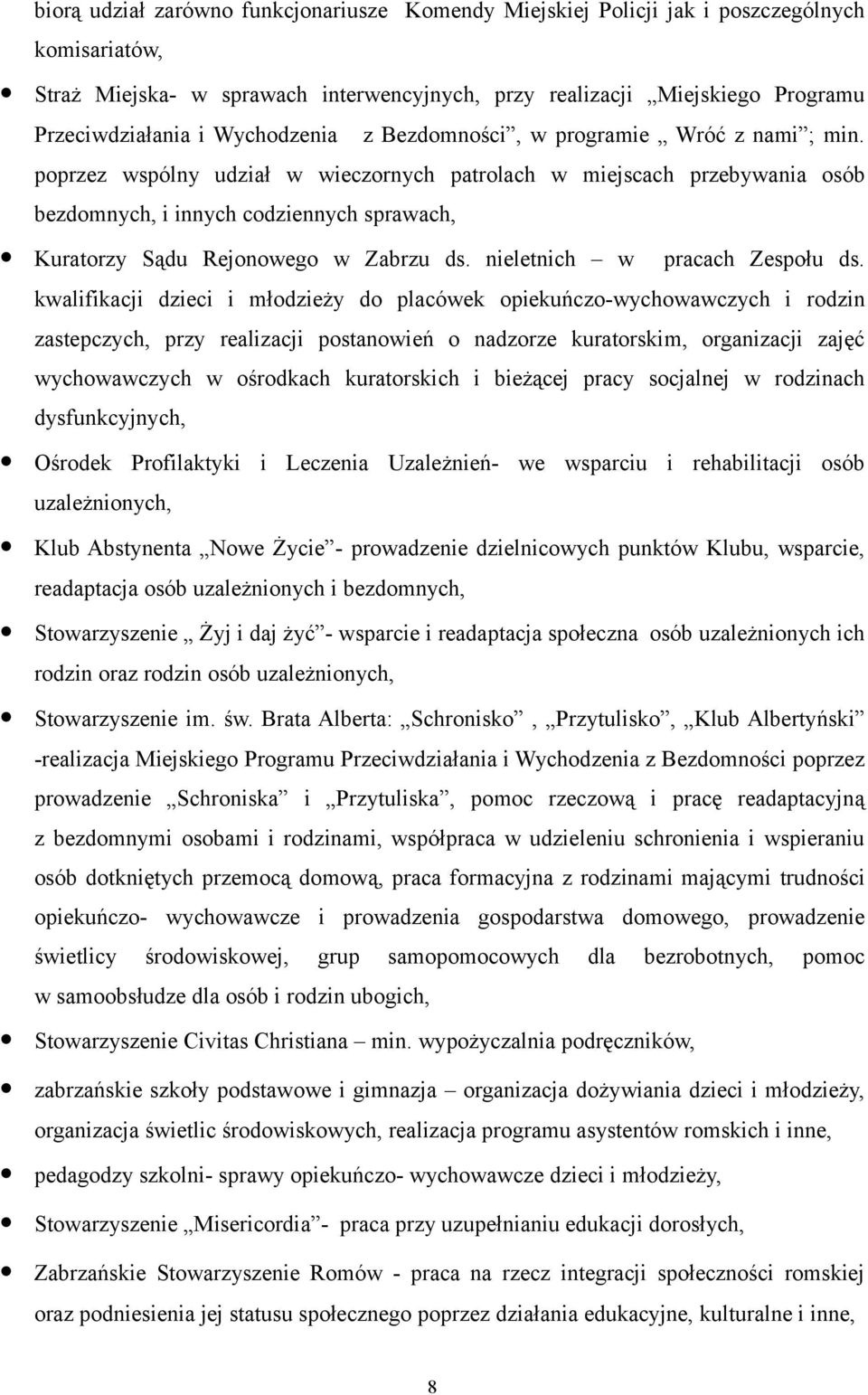 poprzez wspólny udział w wieczornych patrolach w miejscach przebywania osób bezdomnych, i innych codziennych sprawach, Kuratorzy Sądu Rejonowego w Zabrzu ds. nieletnich w pracach Zespołu ds.