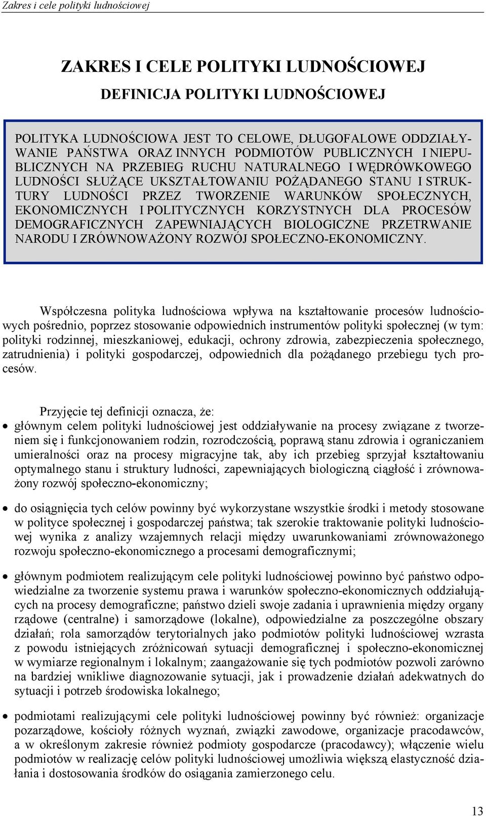 Współczesna polityka ludnościowa I POLITYCZNYCH wpływa na KORZYSTNYCH kształtowanie procesów DLA ludnościowych PROCESÓW DEMOGRAFICZNYCH pośrednio, poprzez stosowanie ZAPEWNIAJĄCYCH odpowiednich