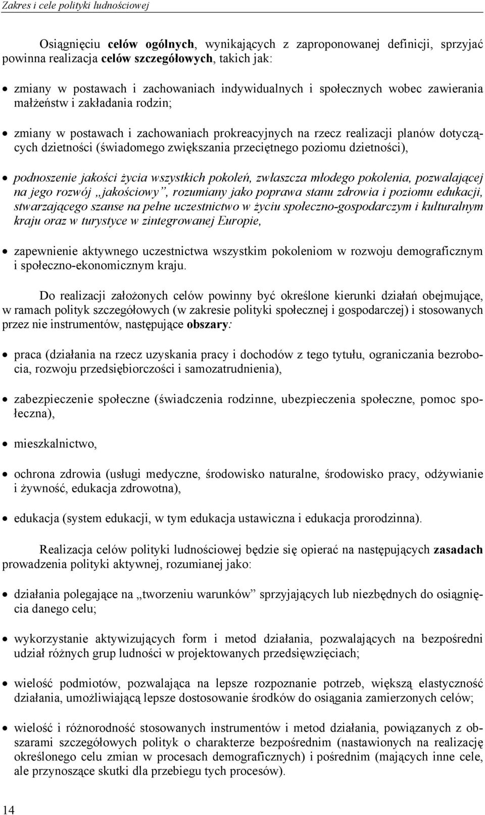 przeciętnego poziomu dzietności), podnoszenie jakości życia wszystkich pokoleń, zwłaszcza młodego pokolenia, pozwalającej na jego rozwój jakościowy, rozumiany jako poprawa stanu zdrowia i poziomu