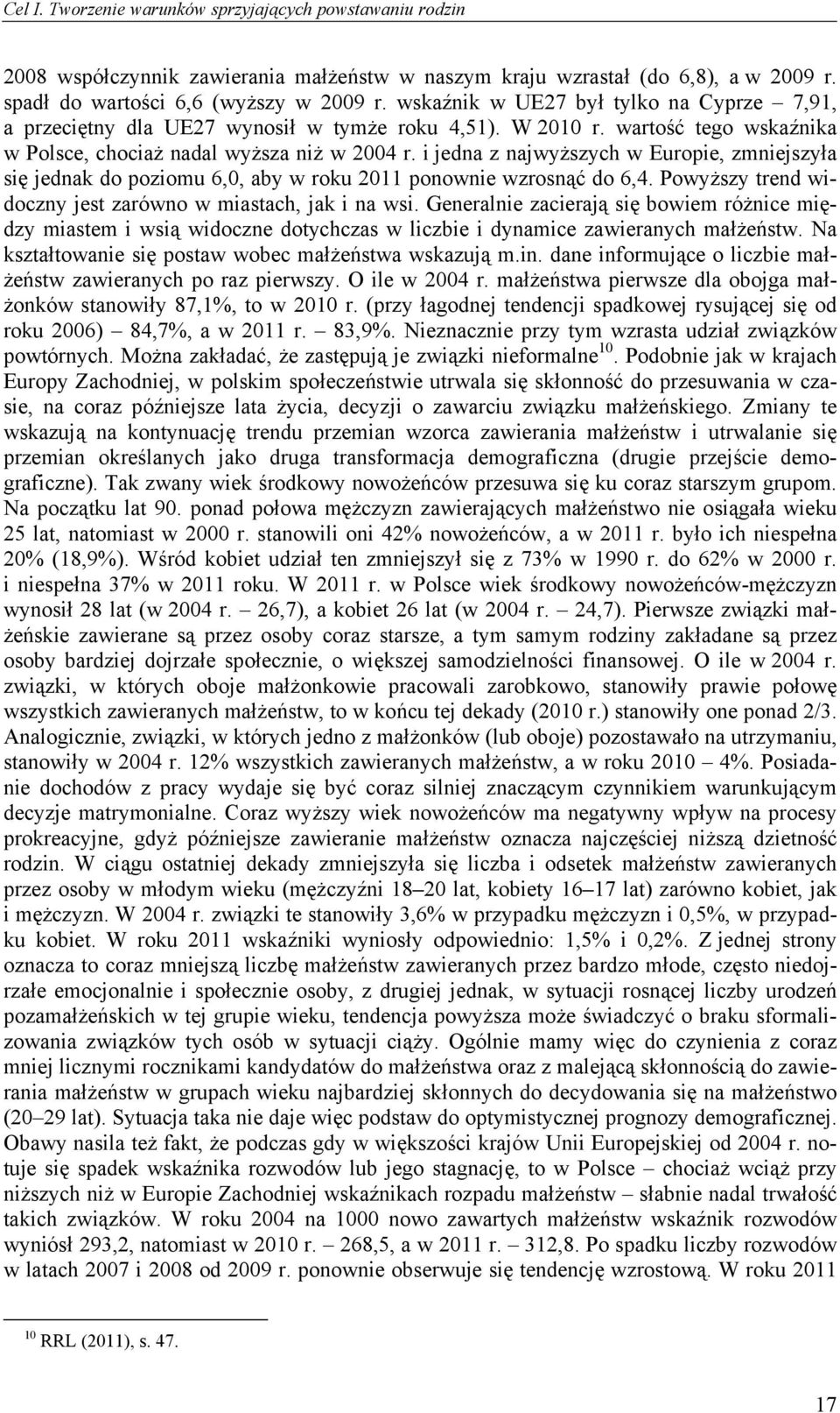 i jedna z najwyższych w Europie, zmniejszyła się jednak do poziomu 6,0, aby w roku 2011 ponownie wzrosnąć do 6,4. Powyższy trend widoczny jest zarówno w miastach, jak i na wsi.