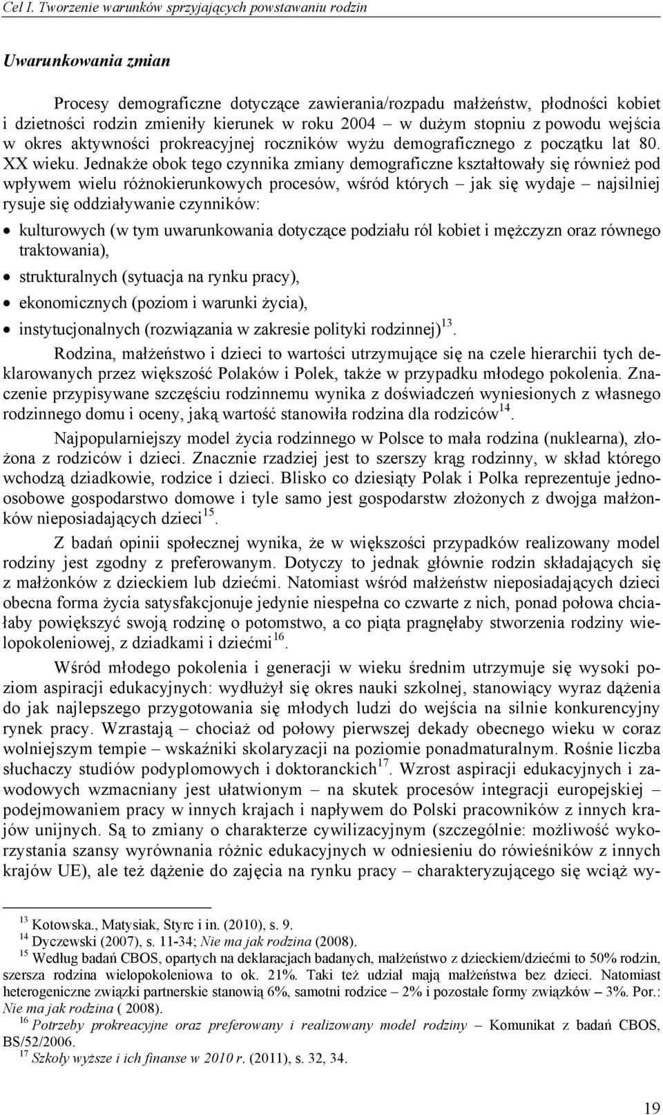 2004 w dużym stopniu z powodu wejścia w okres aktywności prokreacyjnej roczników wyżu demograficznego z początku lat 80. XX wieku.