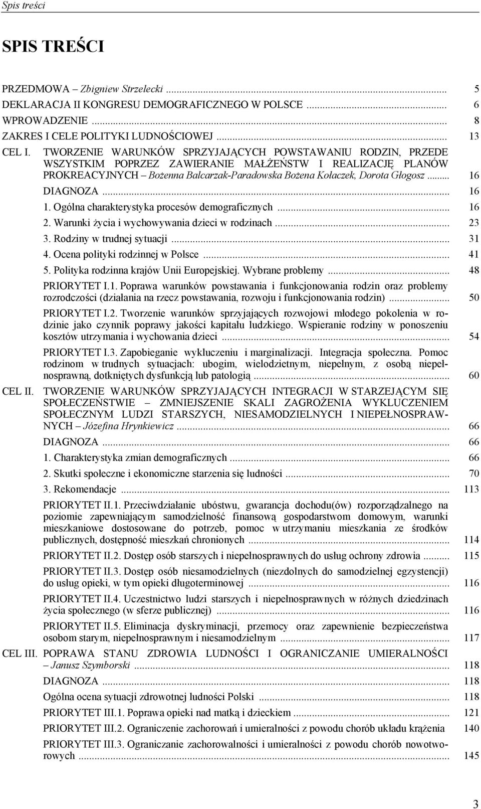 .. 16 DIAGNOZA... 16 1. Ogólna charakterystyka procesów demograficznych... 16 2. Warunki życia i wychowywania dzieci w rodzinach... 23 3. Rodziny w trudnej sytuacji... 31 4.