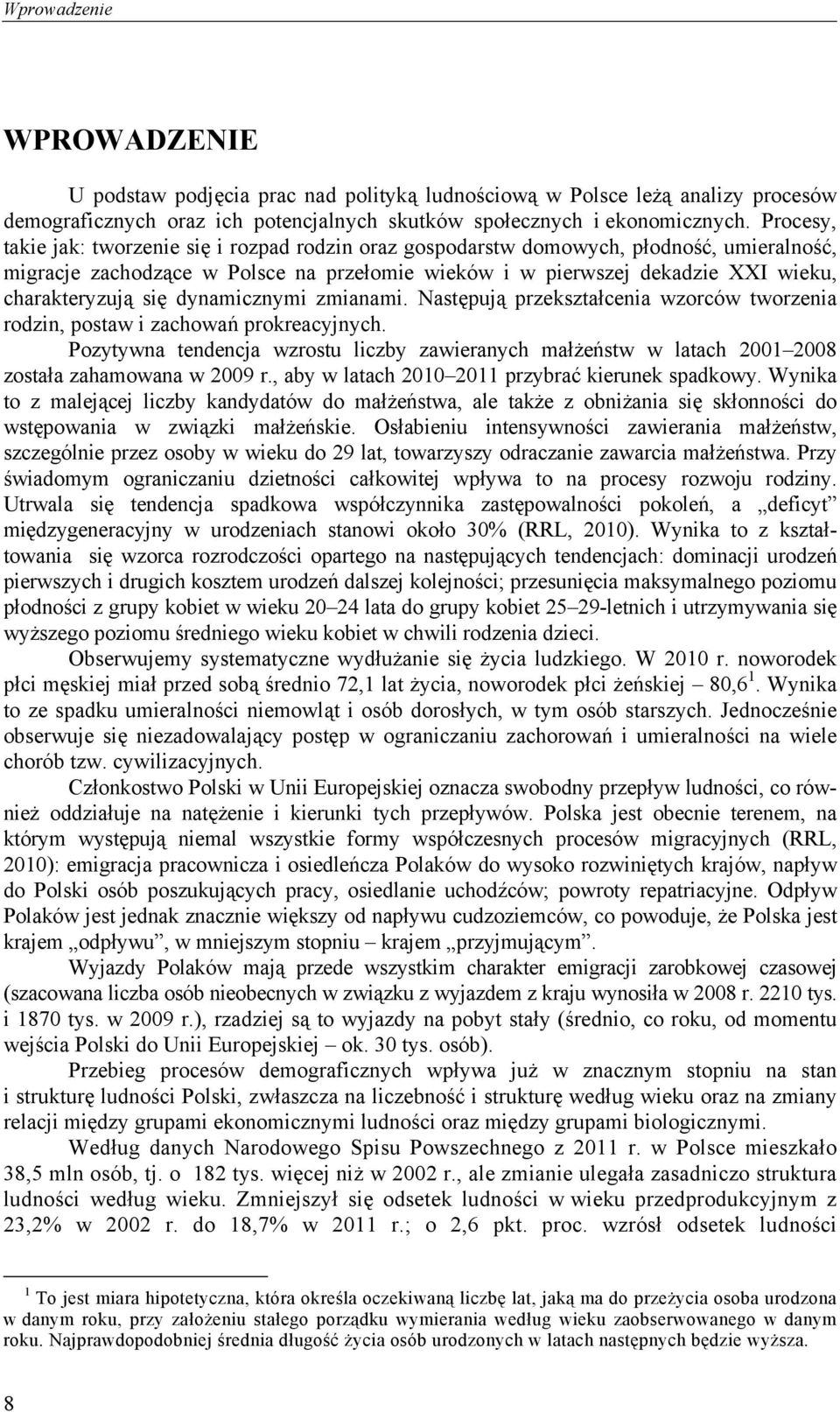 się dynamicznymi zmianami. Następują przekształcenia wzorców tworzenia rodzin, postaw i zachowań prokreacyjnych.