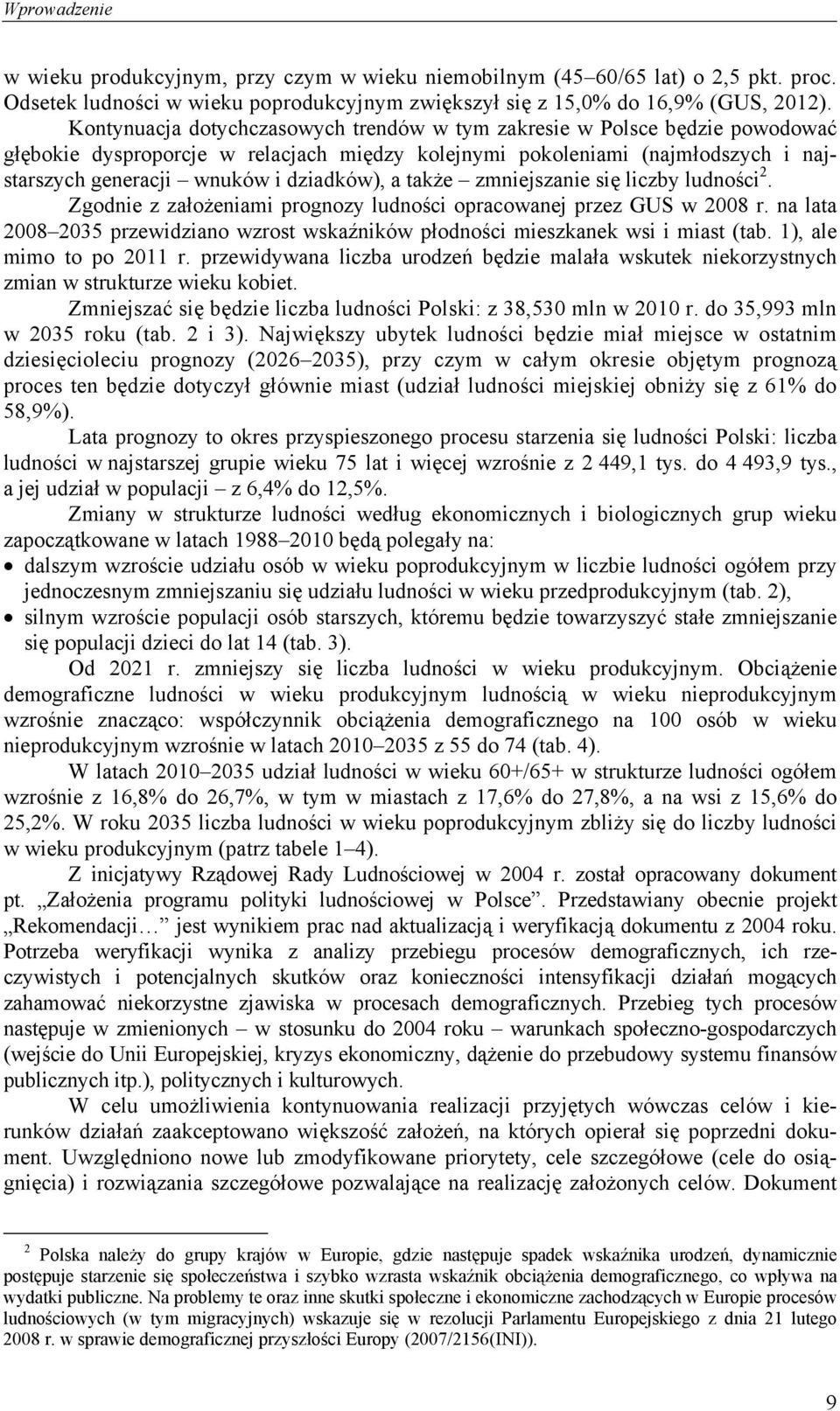 a także zmniejszanie się liczby ludności 2. Zgodnie z założeniami prognozy ludności opracowanej przez GUS w 2008 r.