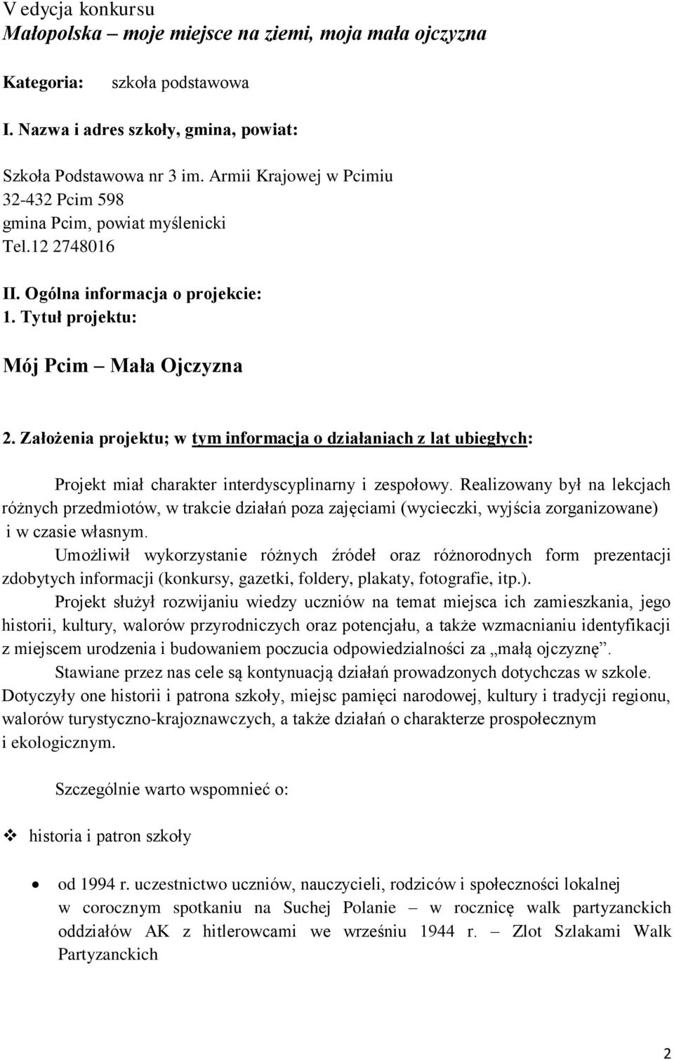 Założenia projektu; w tym informacja o działaniach z lat ubiegłych: Projekt miał charakter interdyscyplinarny i zespołowy.