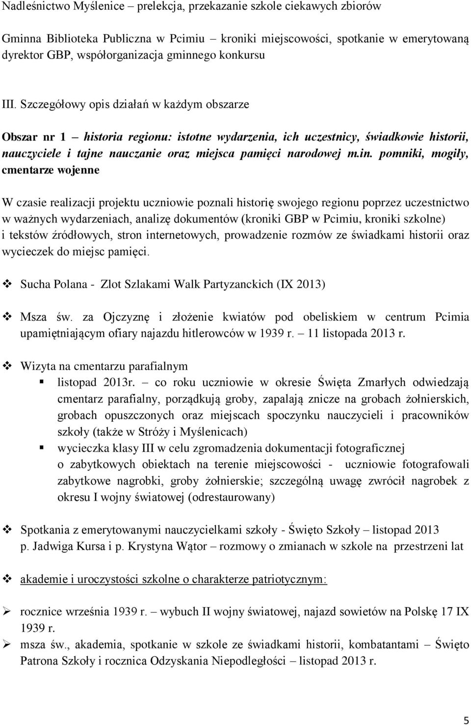 Szczegółowy opis działań w każdym obszarze Obszar nr 1 historia regionu: istotne wydarzenia, ich uczestnicy, świadkowie historii, nauczyciele i tajne nauczanie oraz miejsca pamięci narodowej m.in.