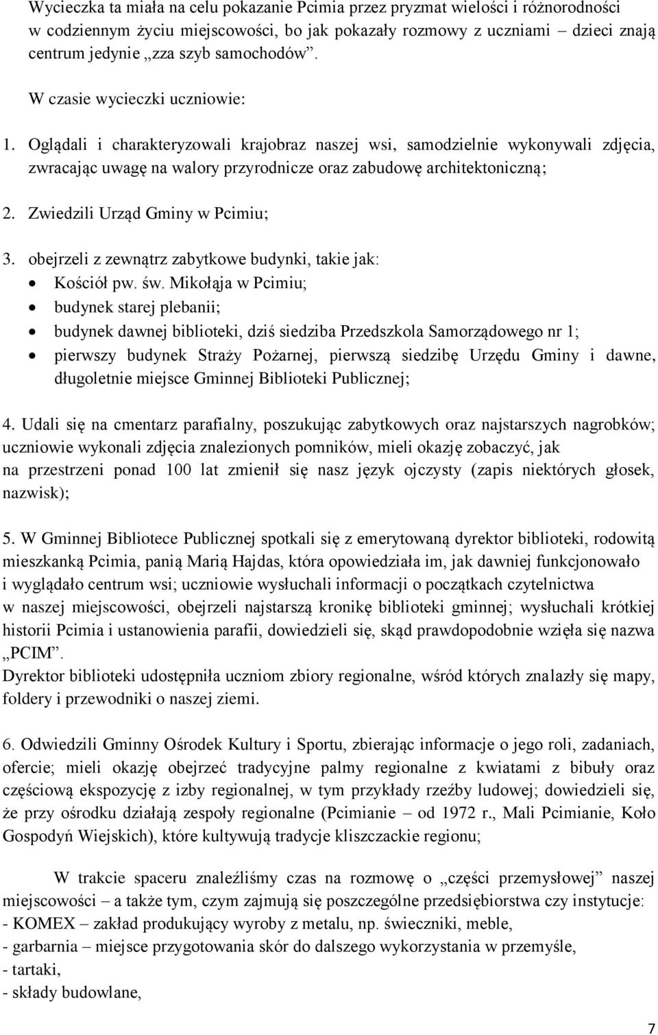 Zwiedzili Urząd Gminy w Pcimiu; 3. obejrzeli z zewnątrz zabytkowe budynki, takie jak: Kościół pw. św.