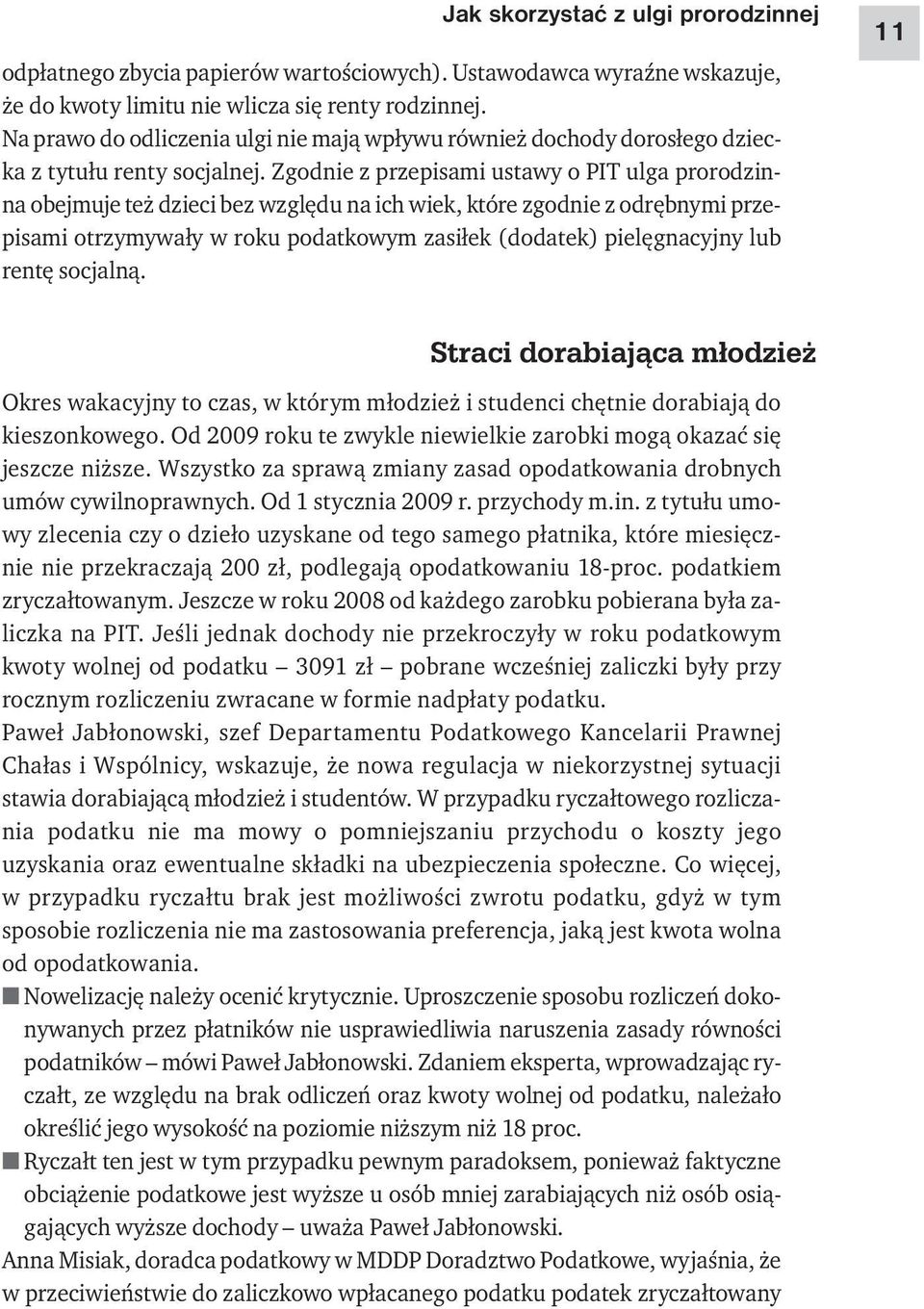 Zgodnie z przepisami ustawy o PIT ulga prorodzinna obejmuje też dzieci bez względu na ich wiek, które zgodnie z odrębnymi przepisami otrzymywały w roku podatkowym zasiłek (dodatek) pielęgnacyjny lub