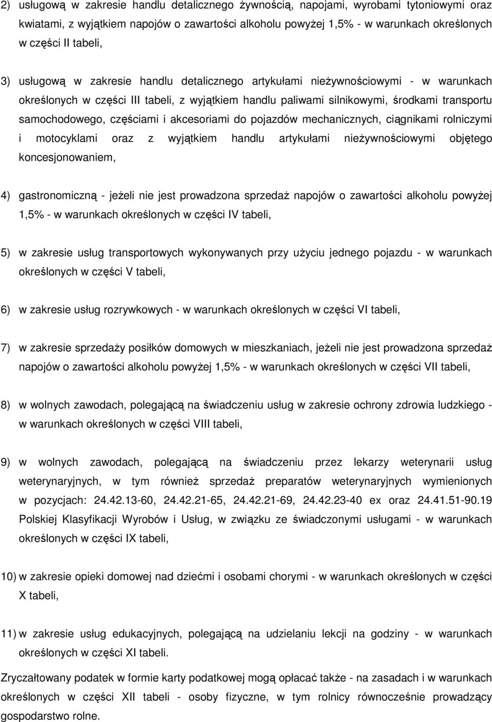 samochodowego, częściami i akcesoriami do pojazdów mechanicznych, ciągnikami rolniczymi i motocyklami oraz z wyjątkiem handlu artykułami nieŝywnościowymi objętego koncesjonowaniem, 4) gastronomiczną