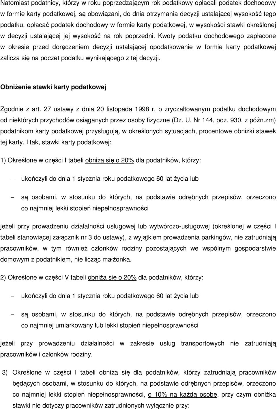 Kwoty podatku dochodowego zapłacone w okresie przed doręczeniem decyzji ustalającej opodatkowanie w formie karty podatkowej zalicza się na poczet podatku wynikającego z tej decyzji.