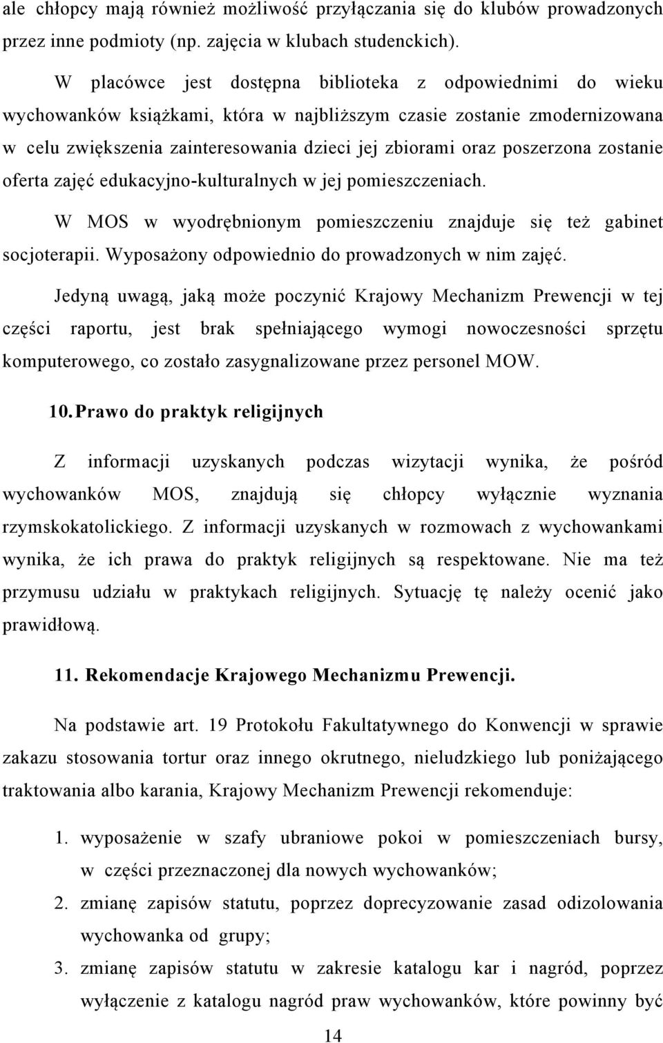 poszerzona zostanie oferta zajęć edukacyjno-kulturalnych w jej pomieszczeniach. W MOS w wyodrębnionym pomieszczeniu znajduje się też gabinet socjoterapii.