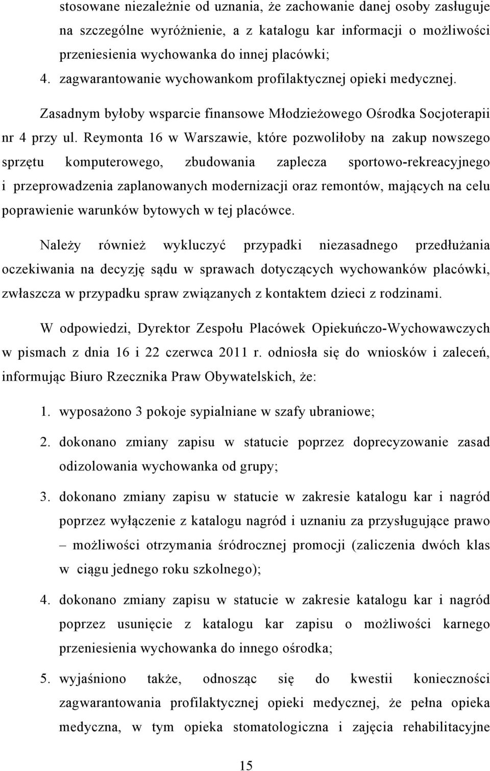 Reymonta 16 w Warszawie, które pozwoliłoby na zakup nowszego sprzętu komputerowego, zbudowania zaplecza sportowo-rekreacyjnego i przeprowadzenia zaplanowanych modernizacji oraz remontów, mających na