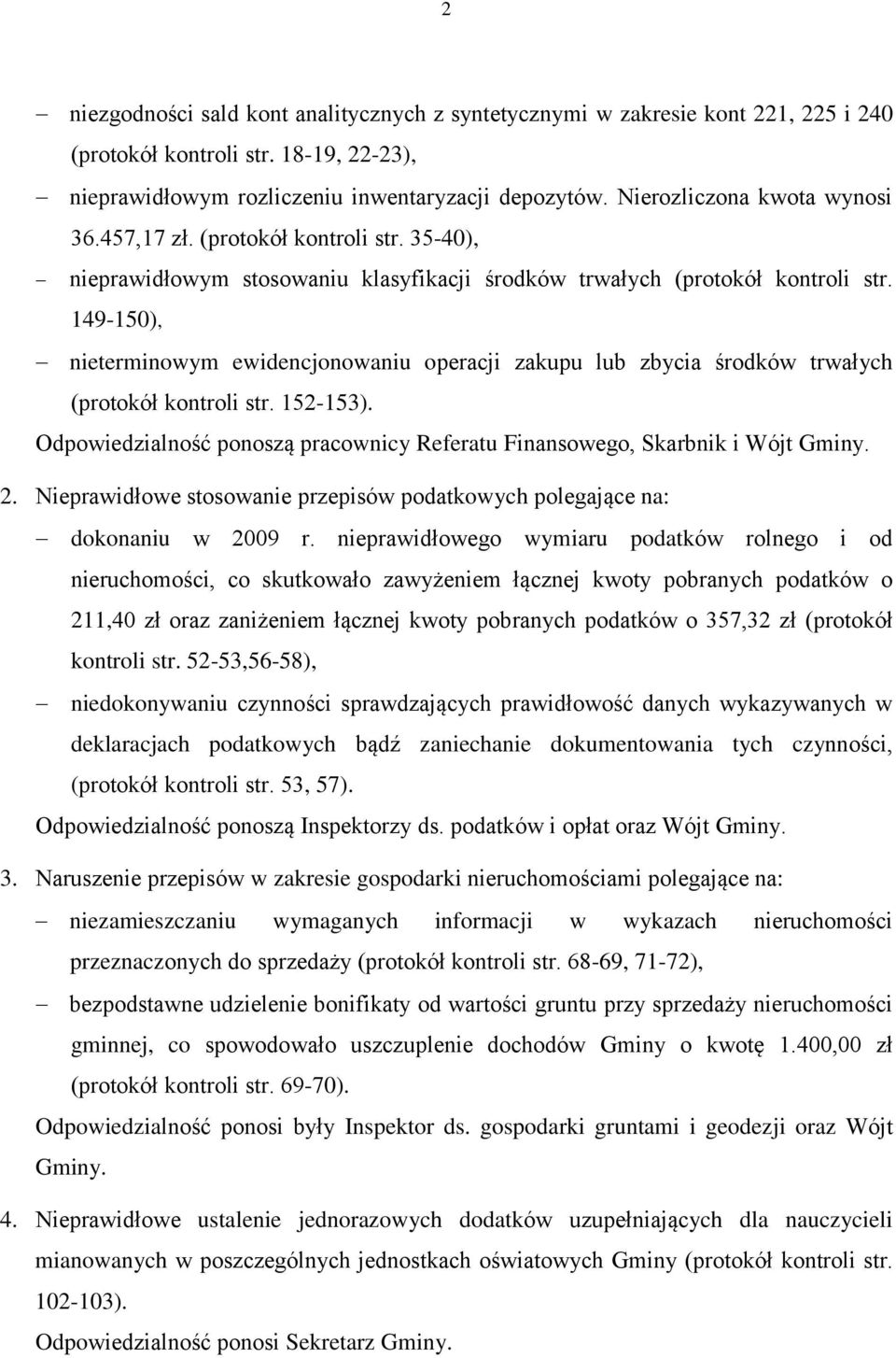 149-150), nieterminowym ewidencjonowaniu operacji zakupu lub zbycia środków trwałych (protokół kontroli str. 152-153). Odpowiedzialność ponoszą pracownicy Referatu Finansowego, Skarbnik i Wójt Gminy.