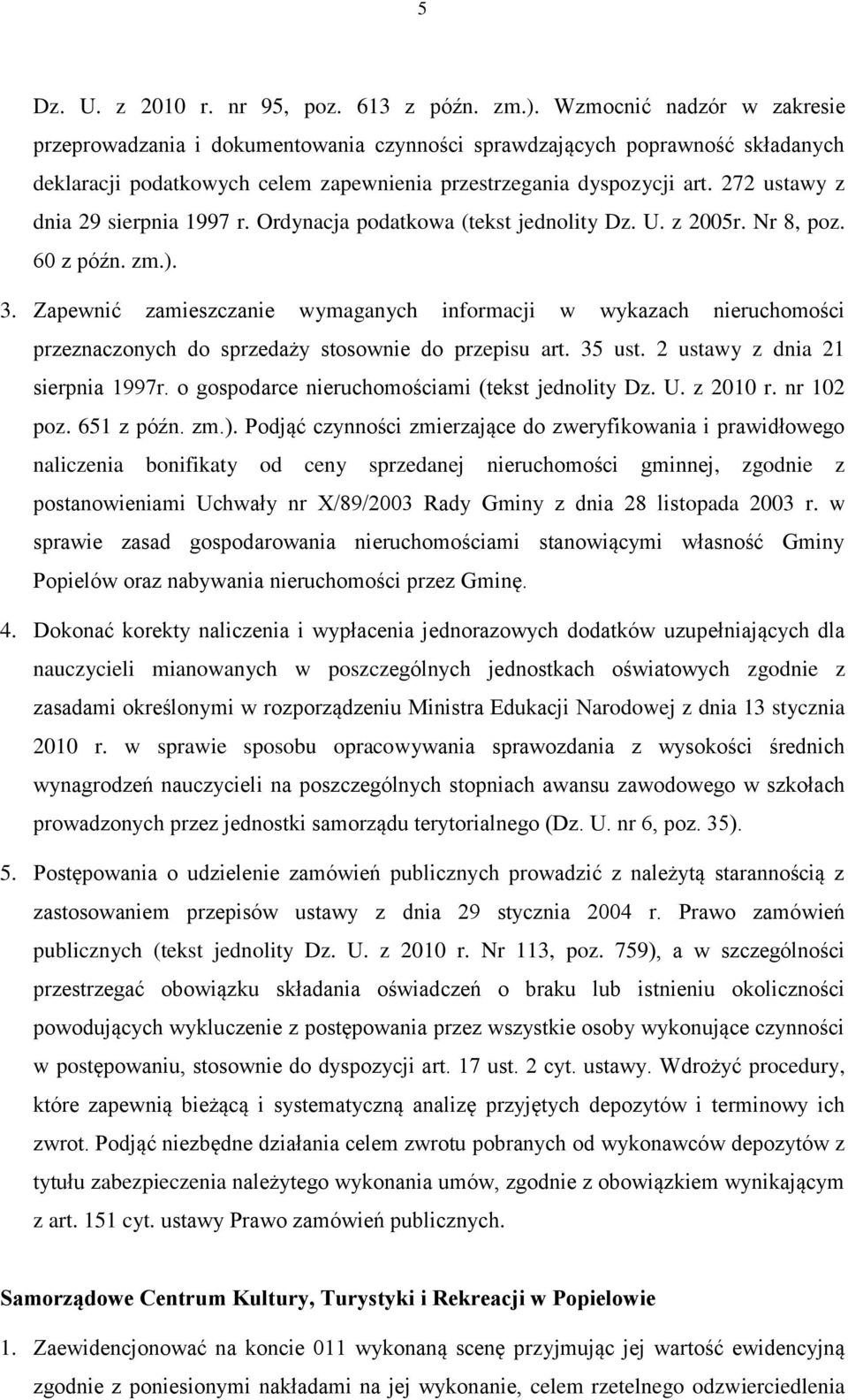 272 ustawy z dnia 29 sierpnia 1997 r. Ordynacja podatkowa (tekst jednolity Dz. U. z 2005r. Nr 8, poz. 60 z późn. zm.). 3.