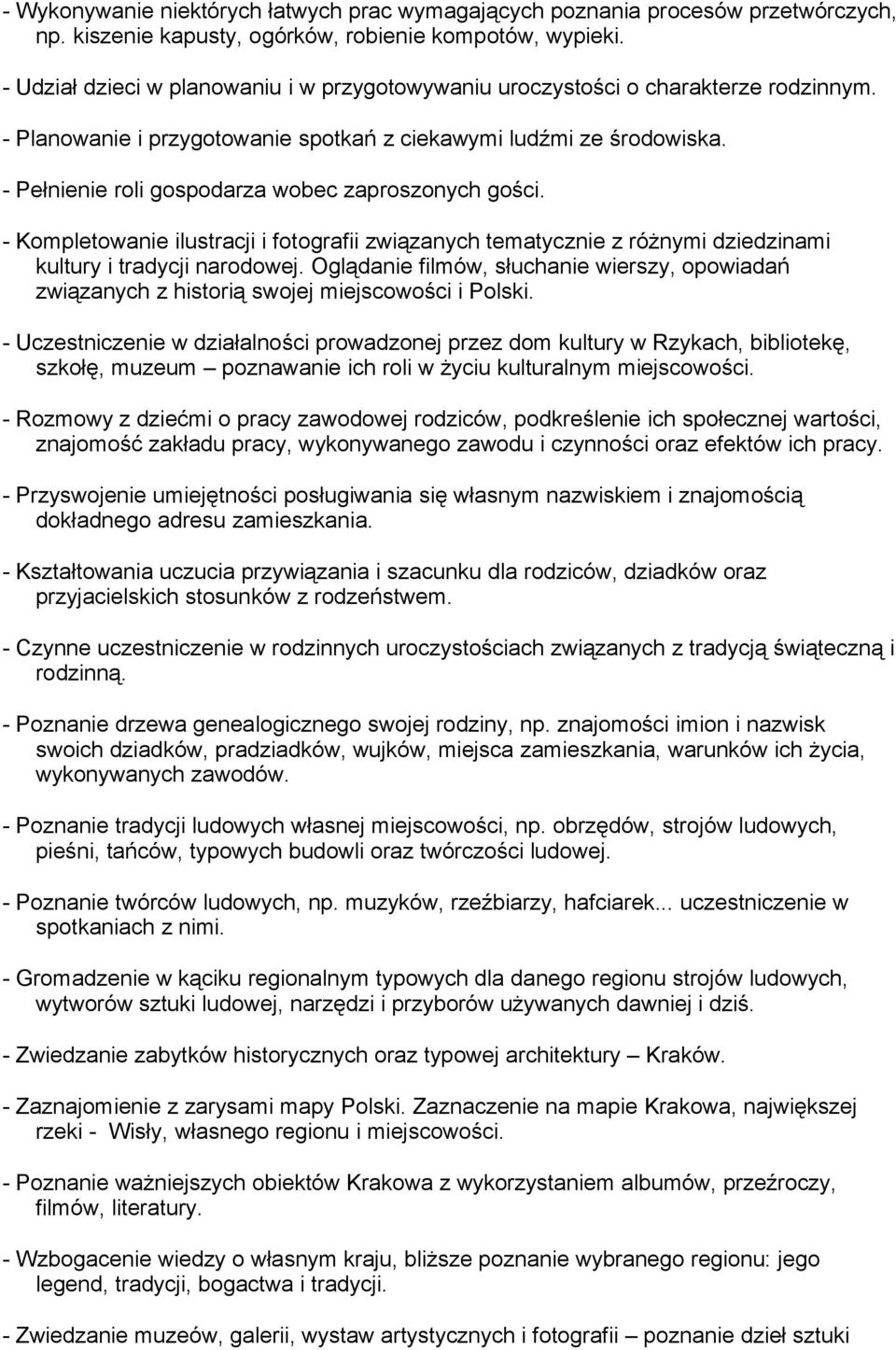 - Pełnienie roli gospodarza wobec zaproszonych gości. - Kompletowanie ilustracji i fotografii związanych tematycznie z różnymi dziedzinami kultury i tradycji narodowej.