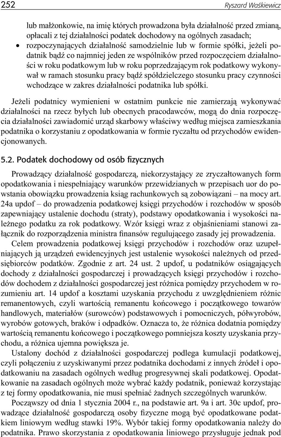 stosunku pracy bądź spółdzielczego stosunku pracy czynności wchodzące w zakres działalności podatnika lub spółki.