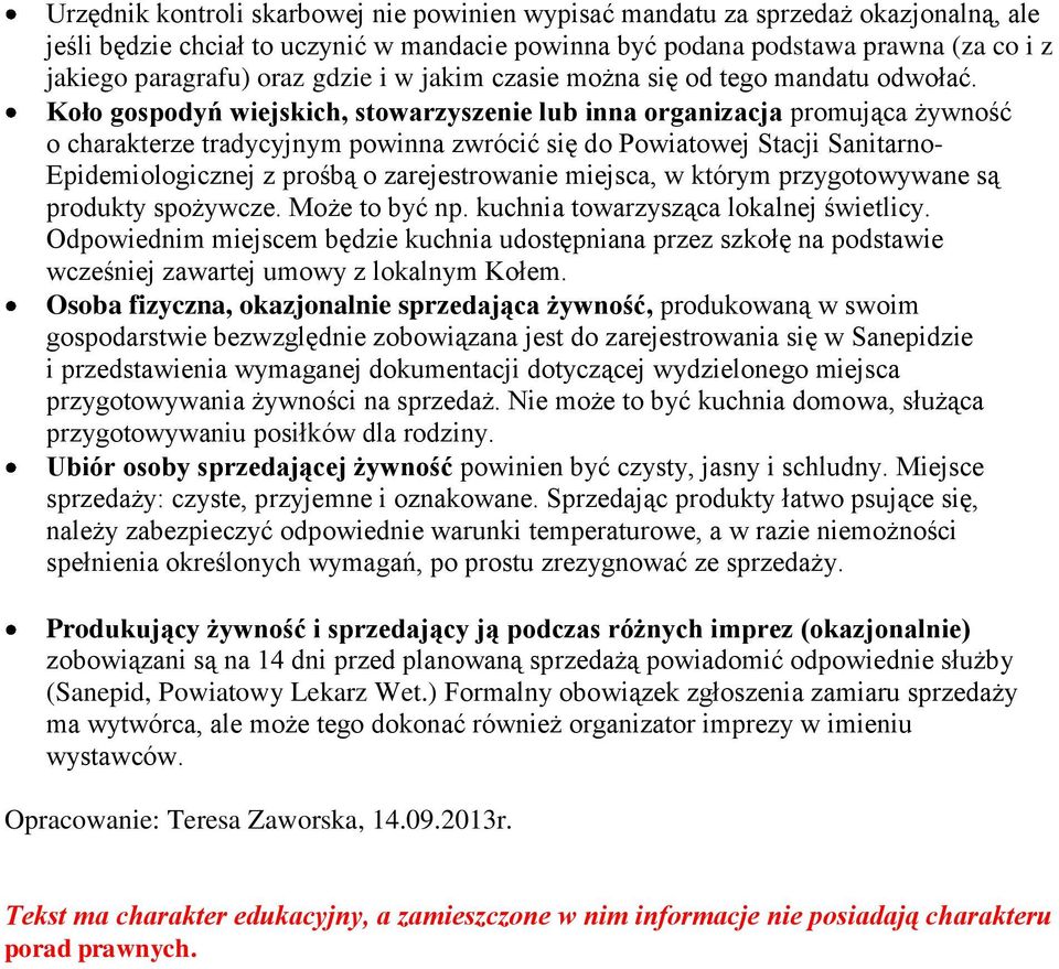 Koło gospodyń wiejskich, stowarzyszenie lub inna organizacja promująca żywność o charakterze tradycyjnym powinna zwrócić się do Powiatowej Stacji Sanitarno- Epidemiologicznej z prośbą o