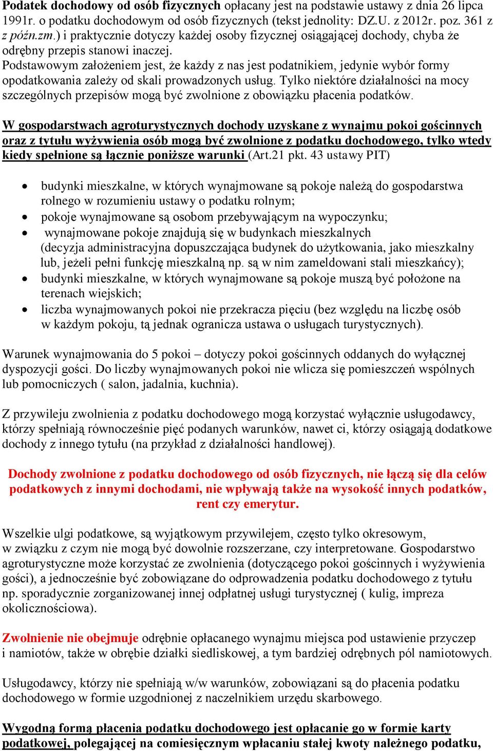 Podstawowym założeniem jest, że każdy z nas jest podatnikiem, jedynie wybór formy opodatkowania zależy od skali prowadzonych usług.